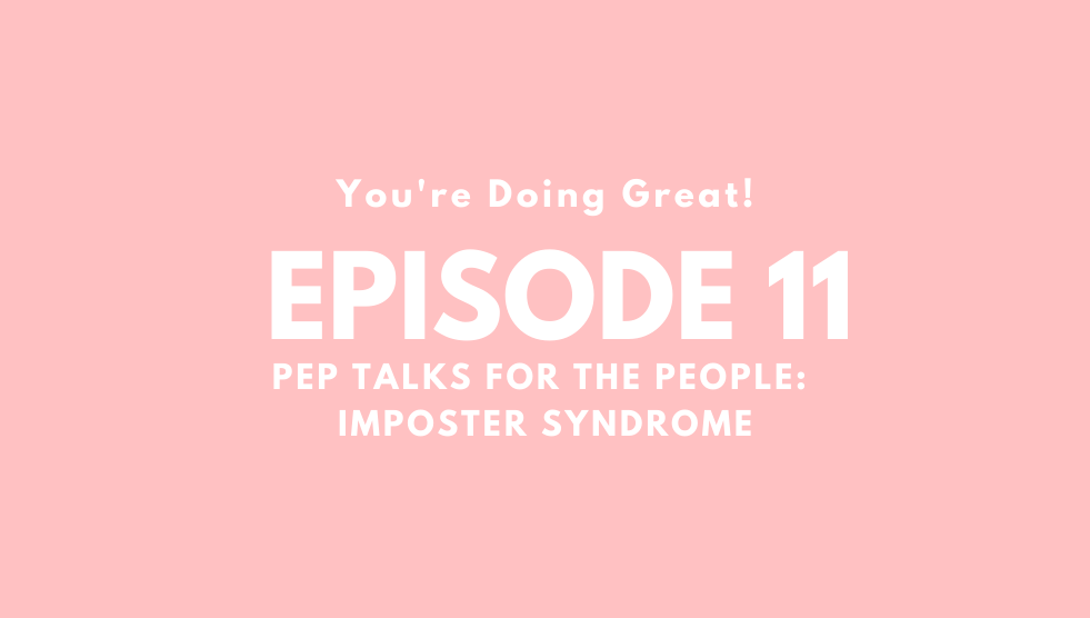 you're doing great title card, episode 11 pep talks for the people: imposter syndrome